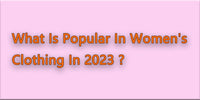 What Is Popular In Women's Clothing In 2023
